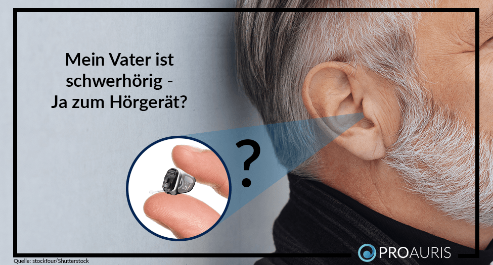 Mein Vater ist schwerhörig – Ja zum Hörgerät?